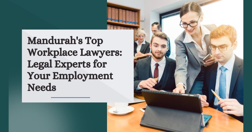 Mandurah’s Top Workplace Lawyers: Legal Experts for Your Employment Needs